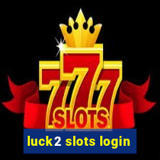 luck2 slots login